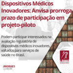 Dispositivos Médicos Inovadores: Anvisa prorroga prazo de participação em projeto-piloto
