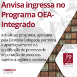 Anvisa ingressa no Programa OEA-Integrado