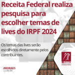 Receita Federal realiza pesquisa para escolher temas de lives do IRPF 2024