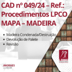 CAD nº 049/24 – Ref.: Procedimentos LPCO MAPA – MADEIRA