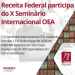 Receita Federal participa do X Seminário Internacional OEA