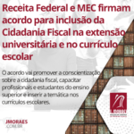 Receita Federal e MEC firmam acordo para inclusão da Cidadania Fiscal na extensão universitária e no currículo escolar