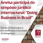 Anvisa participa do simpósio jurídico internacional "Doing Business in Brazil"