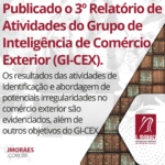 Publicado o 3º Relatório de Atividades do Grupo de Inteligência de Comércio Exterior (GI-CEX).