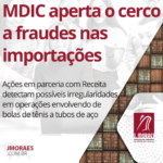 MDIC aperta o cerco a fraudes nas importações