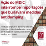 Ação do MDIC interrompe importações que burlavam medidas antidumping