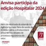 Anvisa participa da edição Hospitalar 2024