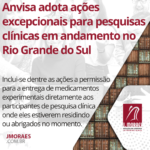 Anvisa adota ações excepcionais para pesquisas clínicas em andamento no Rio Grande do Sul