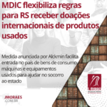 MDIC flexibiliza regras para RS receber doações internacionais de produtos usados