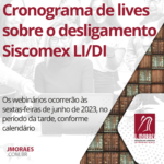 Cronograma de lives sobre o desligamento Siscomex LI/DI