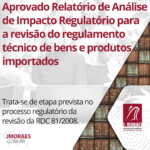 Aprovado Relatório de Análise de Impacto Regulatório para a revisão do regulamento técnico de bens e produtos importados