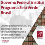 Governo Federal institui Programa Selo Verde Brasil para normalizar e certificar produtos e serviços de origem sustentável