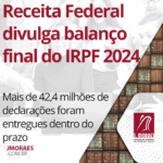 Receita Federal divulga balanço final do IRPF 2024