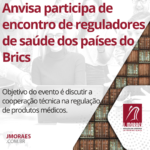 Anvisa participa de encontro de reguladores de saúde dos países do Brics