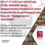 UH nº 111/24 Com início hoje, 07/06, SINDASP alerta Despachantes Aduaneiros sobre importância de participação nas lives do “Desligamento SISCOMEX”