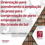 Orientação para atendimento à ampliação do prazo para comprovação de porte – empresas do Rio Grande do Sul