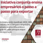 Iniciativa conjunta ensina empresários o passo a passo para exportar