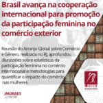 Brasil avança na cooperação internacional para promoção da participação feminina no comércio exterior