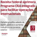 Receita Federal aprimora Programa OEA-Integrado para facilitar operações internacionais