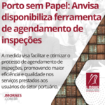 Porto sem Papel: Anvisa disponibiliza ferramenta de agendamento de inspeções