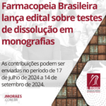 Farmacopeia Brasileira lança edital sobre testes de dissolução em monografias