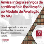 Anvisa integra serviços de certificação e fiscalização ao Módulo de Avaliação do MGI