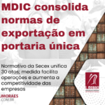 MDIC consolida normas de exportação em portaria única