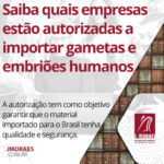 Saiba quais empresas estão autorizadas a importar gametas e embriões humanos