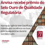 Anvisa recebe prêmio do Selo Ouro de Qualidade Regulatória