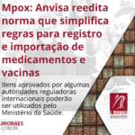 Mpox: Anvisa reedita norma que simplifica regras para registro e importação de medicamentos e vacinas