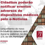 Cidadãos poderão notificar eventos adversos de dispositivos médicos pelo e-Notivisa