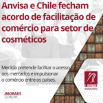 Anvisa e Chile fecham acordo de facilitação de comércio para setor de cosméticos