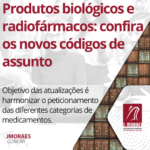 Produtos biológicos e radiofármacos: confira os novos códigos de assunto