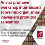 Anvisa promove workshop internacional sobre microrganismos viáveis em produtos saneantes