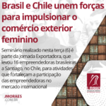 Brasil e Chile unem forças para impulsionar o comércio exterior feminino