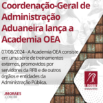 Coordenação-Geral de Administração Aduaneira lança a Academia OEA