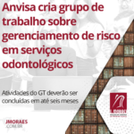 Anvisa cria grupo de trabalho sobre gerenciamento de risco em serviços odontológicos