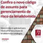 Confira o novo código de assunto para gerenciamento de risco da lenalidomida