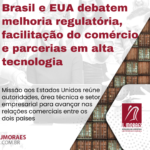 Brasil e EUA debatem melhoria regulatória, facilitação do comércio e parcerias em alta tecnologia