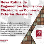 Nova Rotina de Pagamentos Impulsiona Eficiência no Comércio Exterior Brasileiro