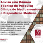 Anvisa cria Câmara Técnica de Pesquisa Clínica de Medicamentos e Dispositivos Médicos