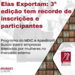 Elas Exportam: 3ª edição tem recorde de inscrições e participantes