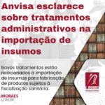 Anvisa esclarece sobre tratamentos administrativos na importação de insumos