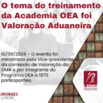 O tema do treinamento da Academia OEA foi Valoração Aduaneira