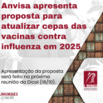 Anvisa apresenta proposta para atualizar cepas das vacinas contra influenza em 2025