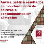 Anvisa publica resultados do monitoramento de aditivos e contaminantes em alimentos