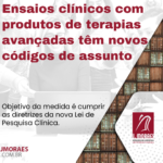 Ensaios clínicos com produtos de terapias avançadas têm novos códigos de assunto