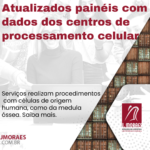 Atualizados painéis com dados dos centros de processamento celular