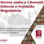 Anvisa sedia o I Summit Ciência e Inovação Regulatória