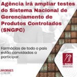 Agência irá ampliar testes do Sistema Nacional de Gerenciamento de Produtos Controlados (SNGPC)